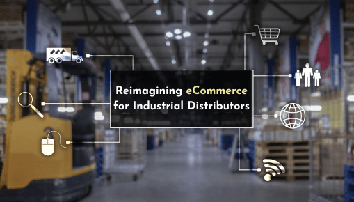 Reimagining eCommerce for Industrial Distributors